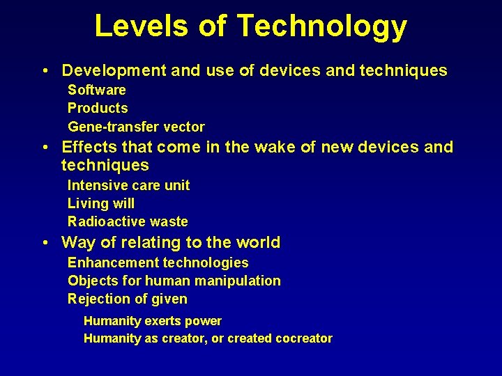 Levels of Technology • Development and use of devices and techniques Software Products Gene-transfer