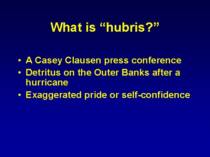 What is “hubris? ” • A Casey Clausen press conference • Detritus on the