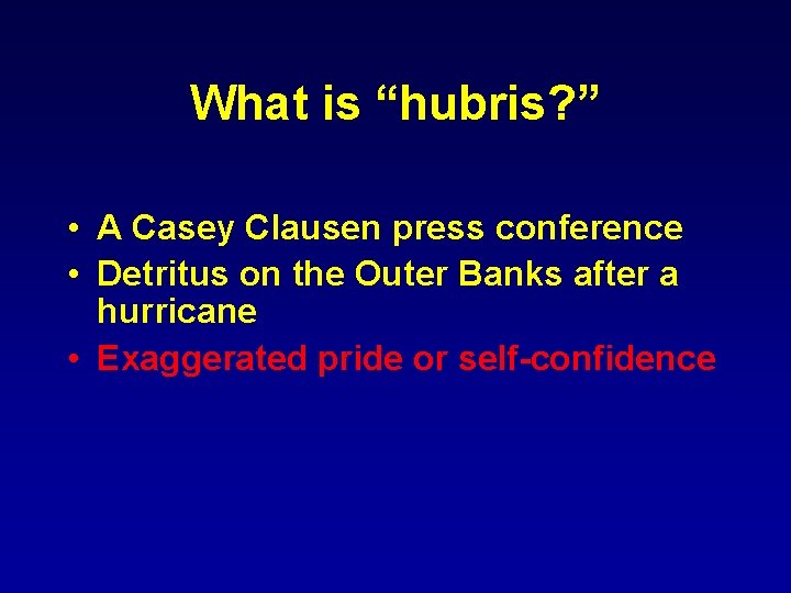 What is “hubris? ” • A Casey Clausen press conference • Detritus on the