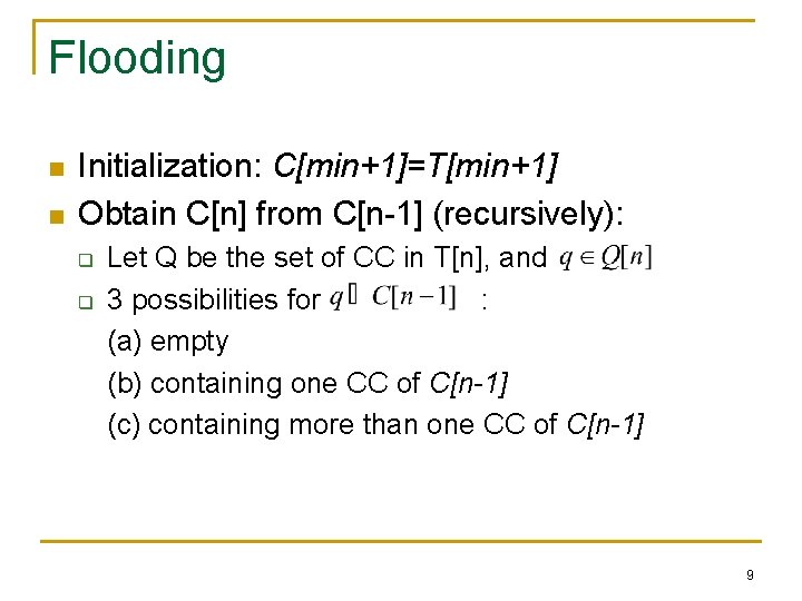 Flooding n n Initialization: C[min+1]=T[min+1] Obtain C[n] from C[n-1] (recursively): q q Let Q