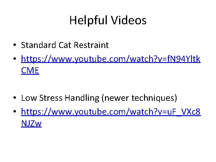 Helpful Videos • Standard Cat Restraint • https: //www. youtube. com/watch? v=f. N 94