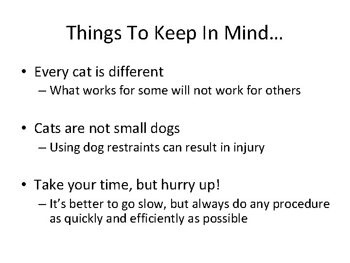 Things To Keep In Mind… • Every cat is different – What works for