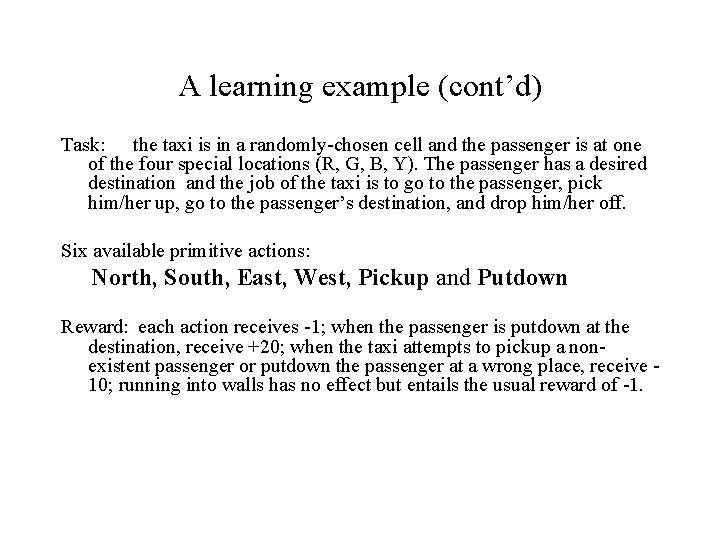 A learning example (cont’d) Task: the taxi is in a randomly-chosen cell and the A learning example (cont’d) Task: the taxi is in a randomly-chosen cell and the