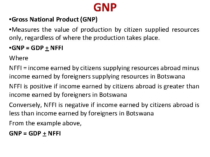 GNP • Gross National Product (GNP) • Measures the value of production by citizen