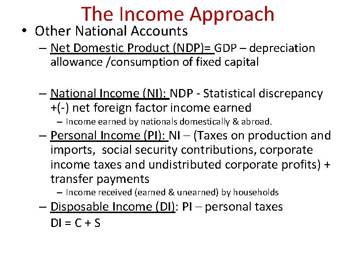 The Income Approach • Other National Accounts – Net Domestic Product (NDP)= GDP –