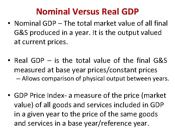 Nominal Versus Real GDP • Nominal GDP – The total market value of all