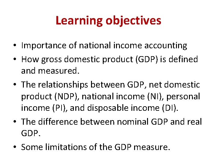 Learning objectives • Importance of national income accounting • How gross domestic product (GDP)