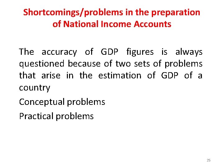 Shortcomings/problems in the preparation of National Income Accounts The accuracy of GDP figures is