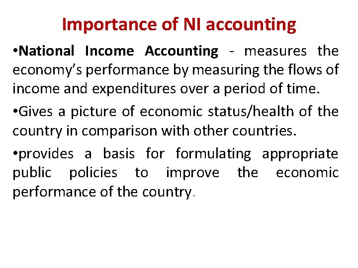 Importance of NI accounting • National Income Accounting - measures the economy’s performance by