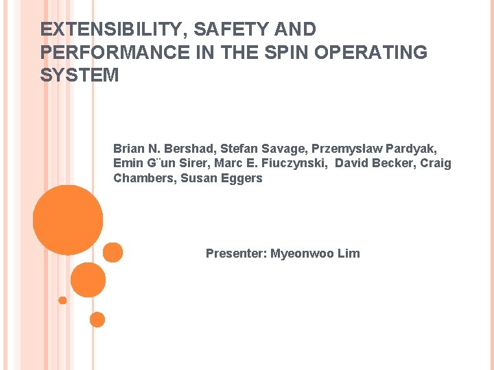 EXTENSIBILITY, SAFETY AND PERFORMANCE IN THE SPIN OPERATING SYSTEM Brian N. Bershad, Stefan Savage,