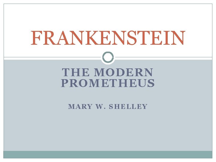 FRANKENSTEIN THE MODERN PROMETHEUS MARY W. SHELLEY 