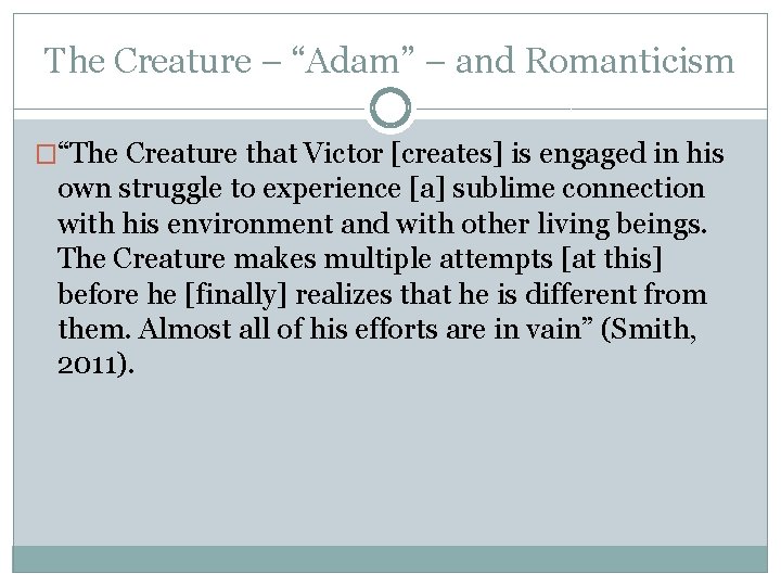 The Creature – “Adam” – and Romanticism �“The Creature that Victor [creates] is engaged