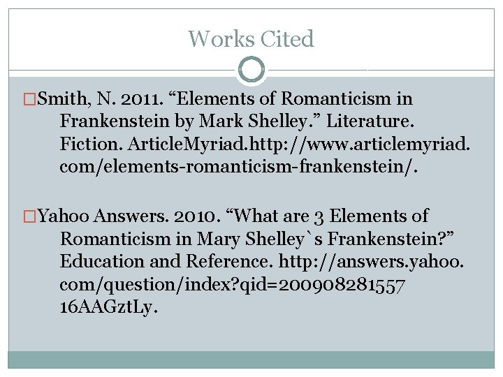 Works Cited �Smith, N. 2011. “Elements of Romanticism in Frankenstein by Mark Shelley. ”