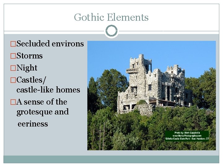 Gothic Elements �Secluded environs �Storms �Night �Castles/ castle-like homes �A sense of the grotesque