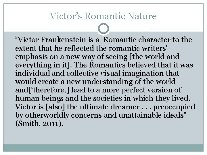 Victor’s Romantic Nature “Victor Frankenstein is a Romantic character to the extent that he