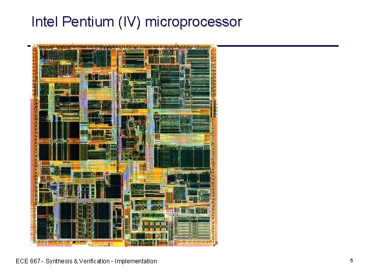 Intel Pentium (IV) microprocessor ECE 667 - Synthesis & Verification - Implementation 5 