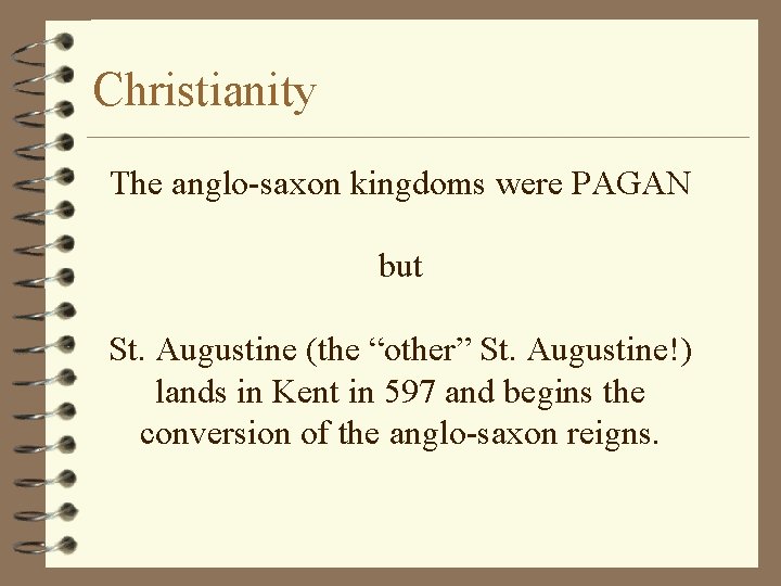 Christianity The anglo-saxon kingdoms were PAGAN but St. Augustine (the “other” St. Augustine!) lands