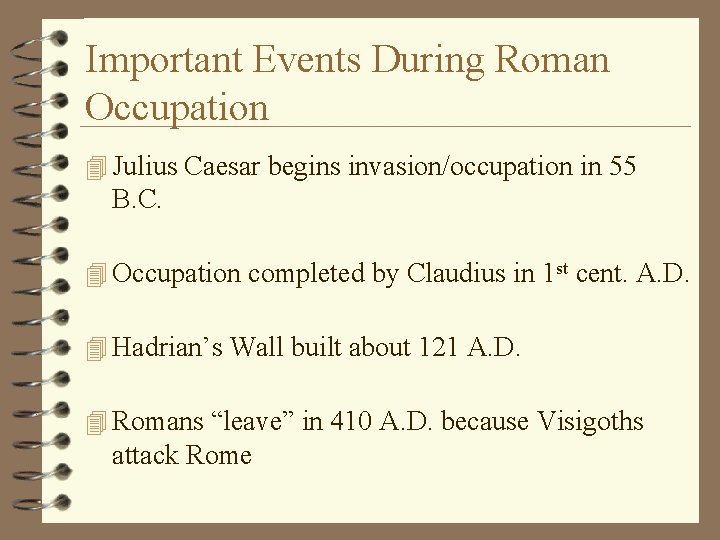 Important Events During Roman Occupation 4 Julius Caesar begins invasion/occupation in 55 B. C.
