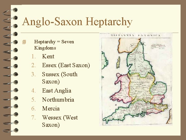 Anglo-Saxon Heptarchy 4 Heptarchy = Seven Kingdoms 1. Kent 2. Essex (East Saxon) 3.