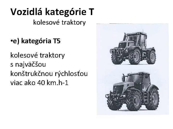 Vozidlá kategórie T kolesové traktory • e) kategória T 5 kolesové traktory s najväčšou