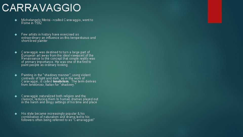 CARRAVAGGIO Michelangelo Merisi ->called Caravaggio, went to Rome in 1592 Few artists in history