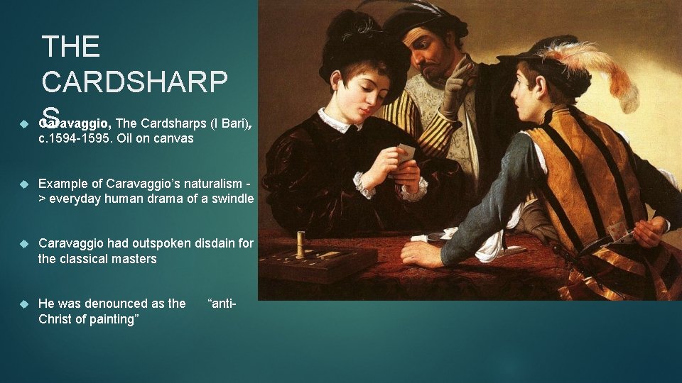  THE CARDSHARP Caravaggio, The Cardsharps (I Bari), S c. 1594 -1595. Oil on