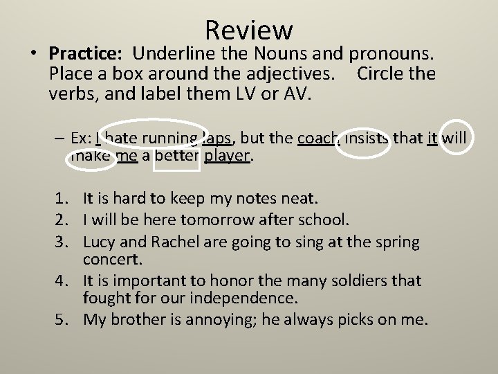 Review • Practice: Underline the Nouns and pronouns. Place a box around the adjectives.