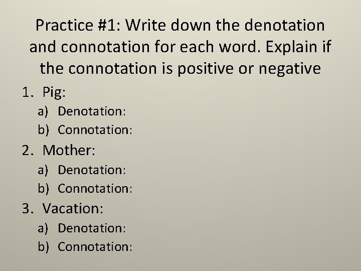 Practice #1: Write down the denotation and connotation for each word. Explain if the