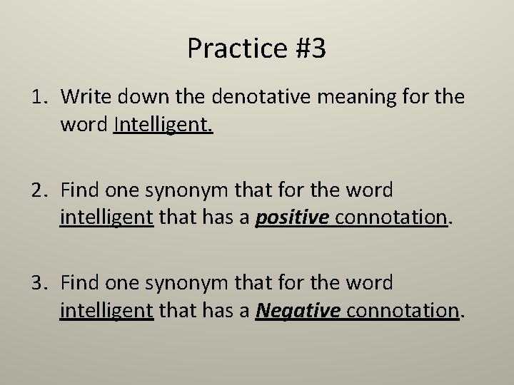 Practice #3 1. Write down the denotative meaning for the word Intelligent. 2. Find