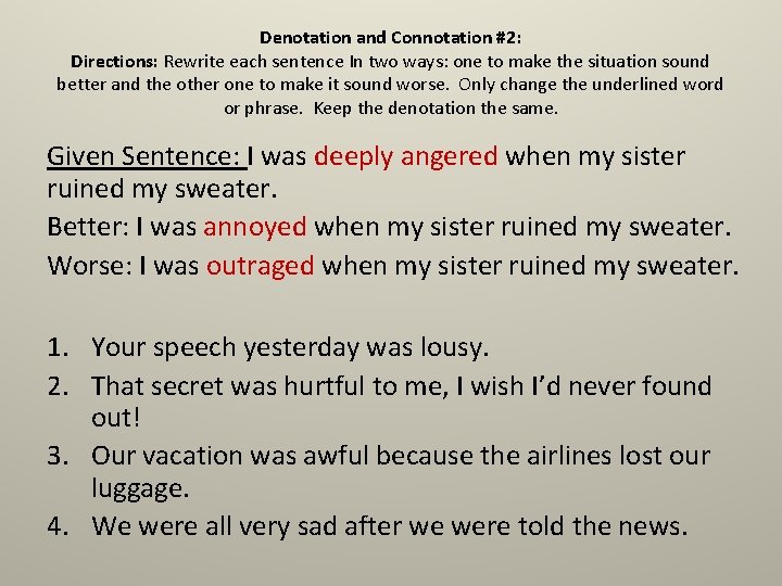 Denotation and Connotation #2: Directions: Rewrite each sentence In two ways: one to make