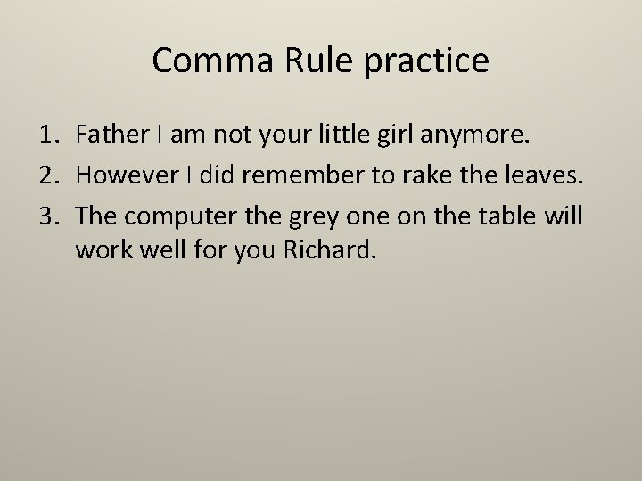 Comma Rule practice 1. Father I am not your little girl anymore. 2. However