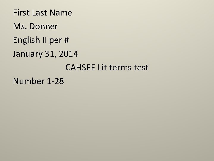 First Last Name Ms. Donner English II per # January 31, 2014 CAHSEE Lit