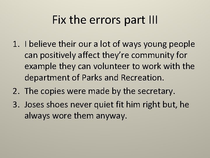 Fix the errors part III 1. I believe their our a lot of ways