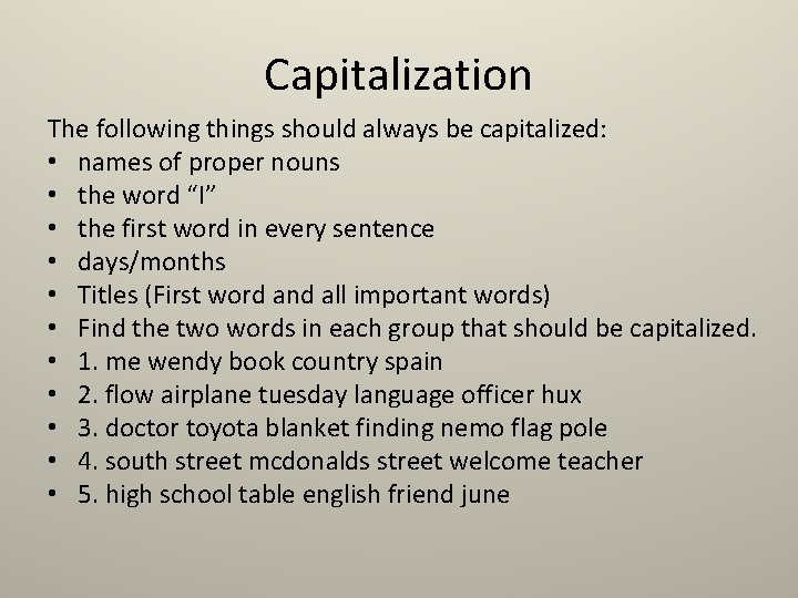 Capitalization The following things should always be capitalized: • names of proper nouns •