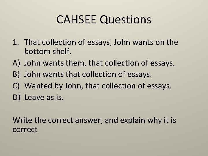 CAHSEE Questions 1. That collection of essays, John wants on the bottom shelf. A)