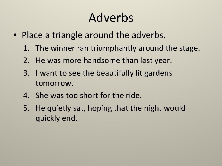 Adverbs • Place a triangle around the adverbs. 1. The winner ran triumphantly around