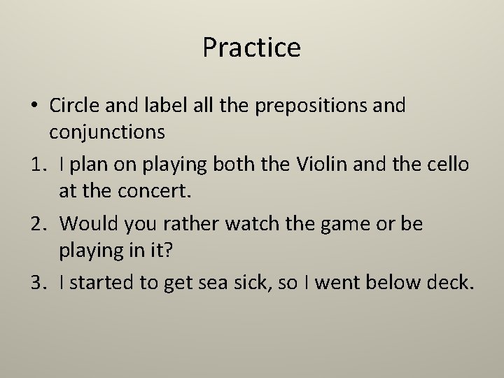 Practice • Circle and label all the prepositions and conjunctions 1. I plan on