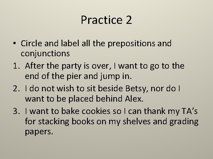 Practice 2 • Circle and label all the prepositions and conjunctions 1. After the