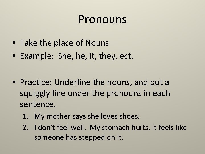 Pronouns • Take the place of Nouns • Example: She, it, they, ect. •