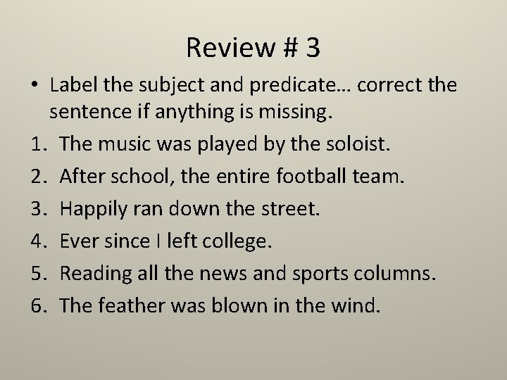 Review # 3 • Label the subject and predicate… correct the sentence if anything