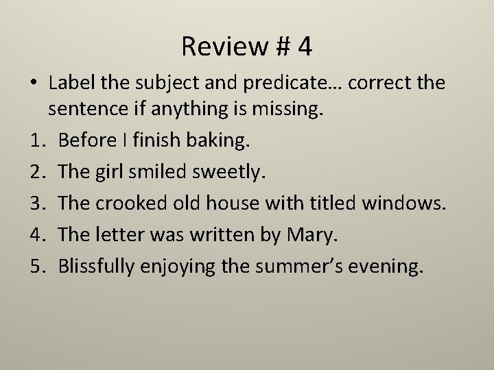 Review # 4 • Label the subject and predicate… correct the sentence if anything