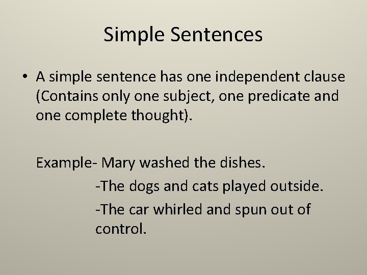 Simple Sentences • A simple sentence has one independent clause (Contains only one subject,