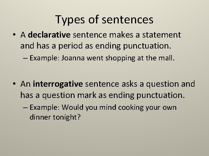 Types of sentences • A declarative sentence makes a statement and has a period