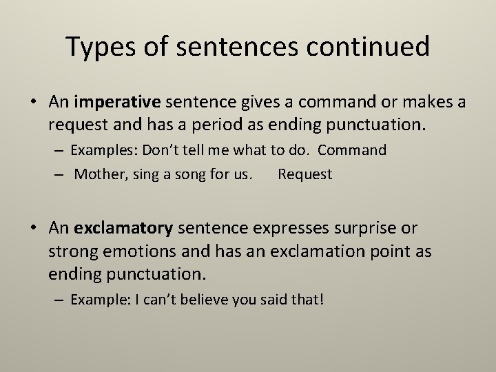 Types of sentences continued • An imperative sentence gives a command or makes a