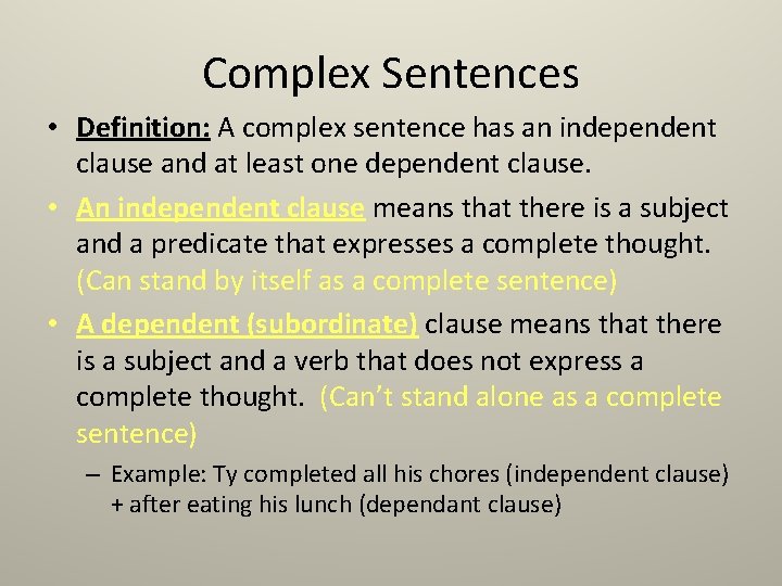 Complex Sentences • Definition: A complex sentence has an independent clause and at least