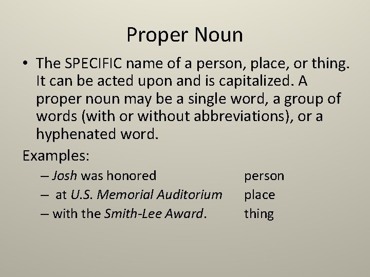 Proper Noun • The SPECIFIC name of a person, place, or thing. It can