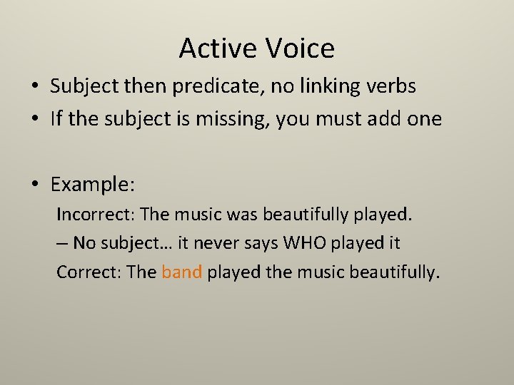 Active Voice • Subject then predicate, no linking verbs • If the subject is