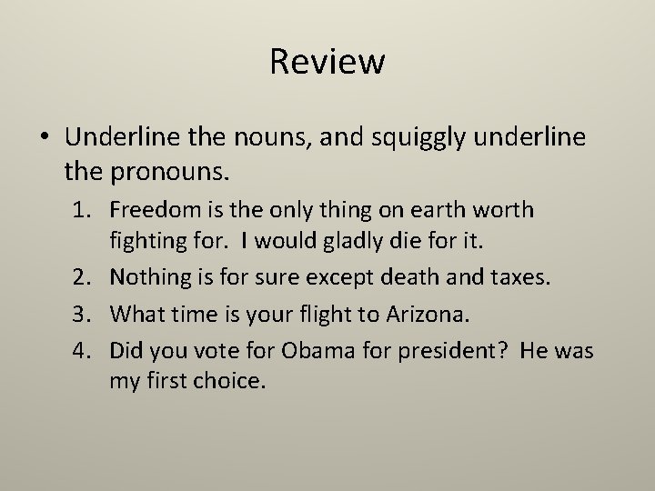 Review • Underline the nouns, and squiggly underline the pronouns. 1. Freedom is the