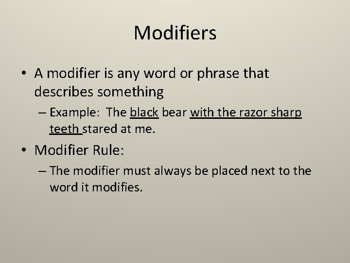 Modifiers • A modifier is any word or phrase that describes something – Example: