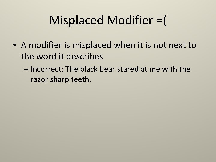 Misplaced Modifier =( • A modifier is misplaced when it is not next to
